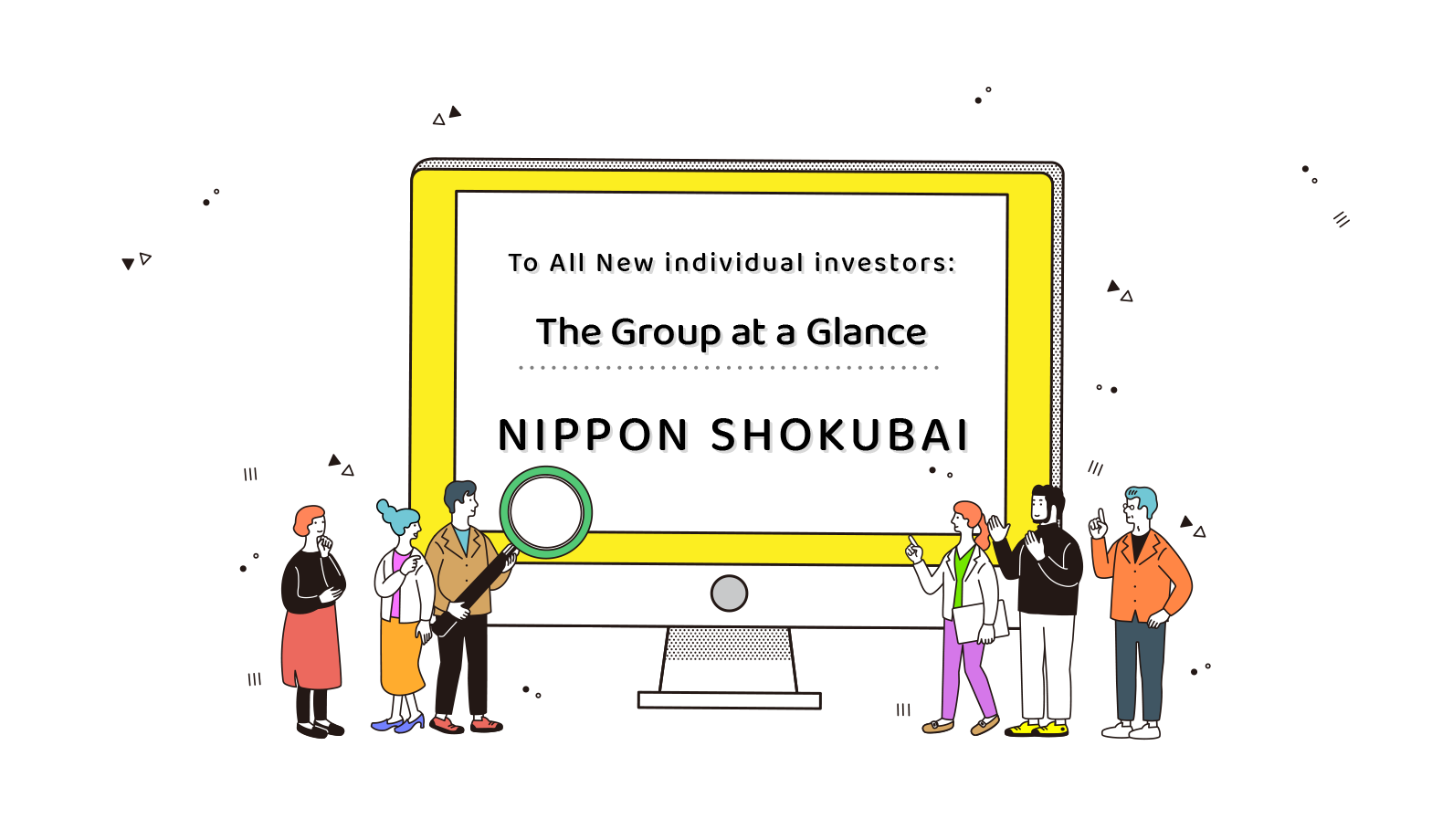 To All New individual investors:The Group at a Glance NIPPON SHOKUBAI