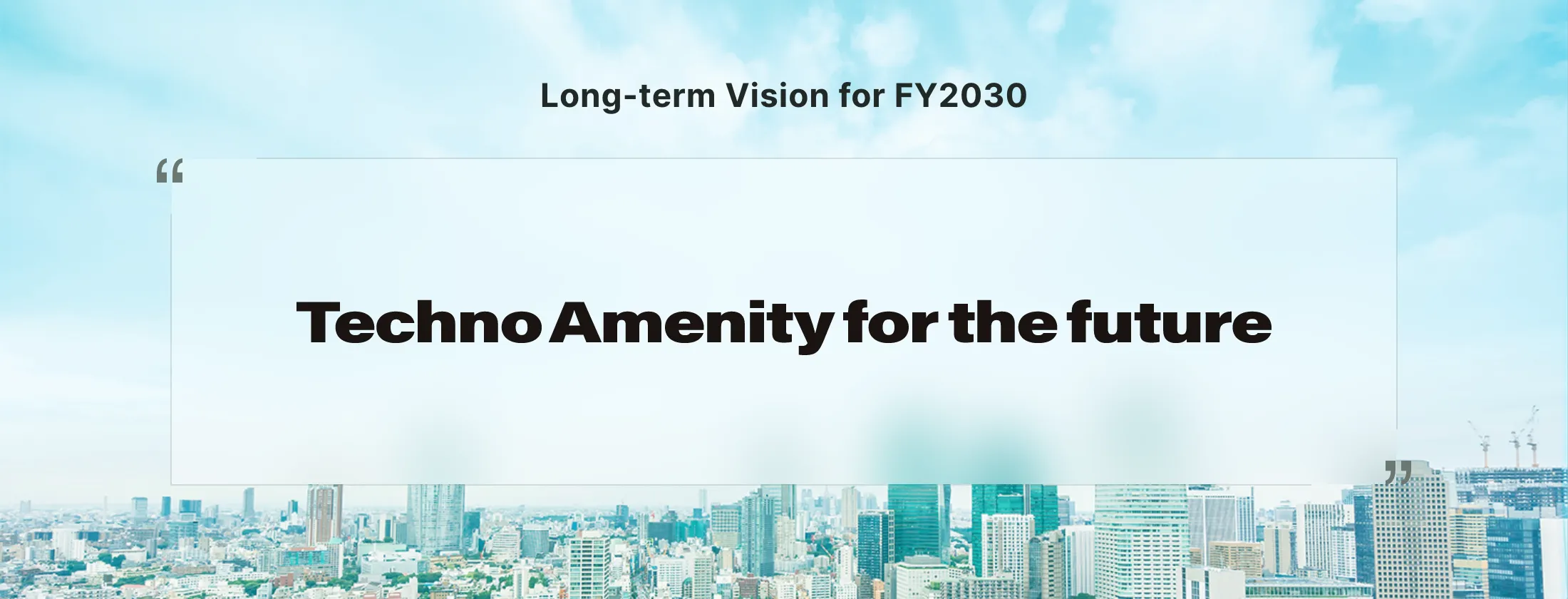Long-term Vision for FY2030 TechnoAmenity for the future