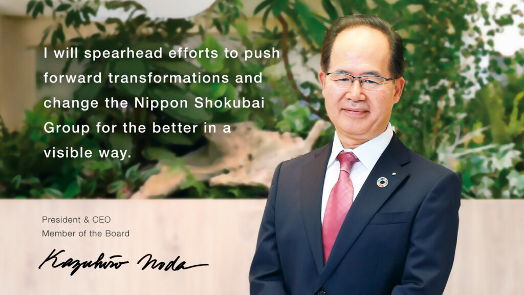 I will spearhead efforts to push forward transformations and change the Nippon Shokubai Group for the better in aa visible way.
