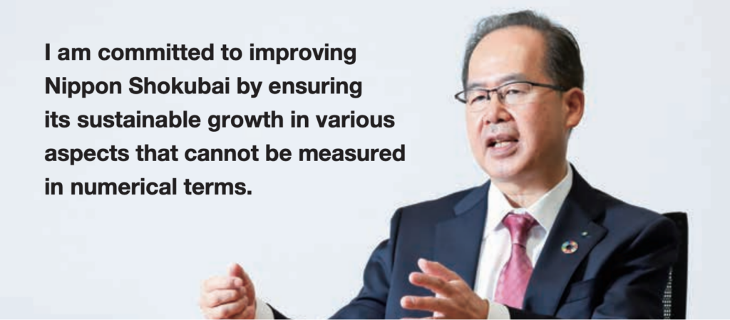 I am committed to improving Nippon Shokuabi by ensuring its sustainable growth in various aspects that cannot be measured in numerical terms.